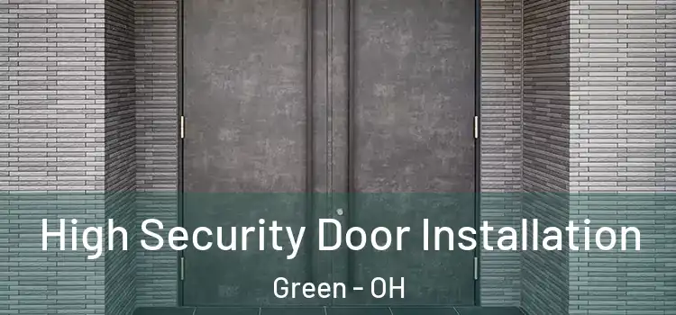 High Security Door Installation Green - OH